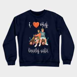 I Love My Wife Crewneck Sweatshirt